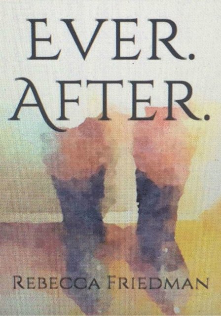 Rebecca Friedman - Ever. After., E-bok