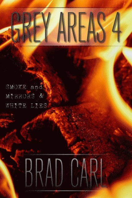 Brad Carl - Grey Areas 4: Smoke and Mirrors & White Lies, E-bok
