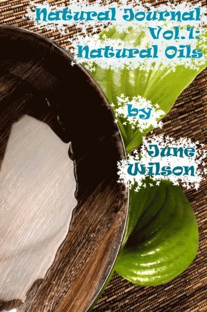 June Wilson - Natural Journal Vol.1: Natural Oils, E-bok