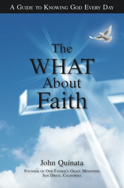 John Quinata - &quote;What&quote; About Faith: A Guide to Knowing God Every Day, E-bok