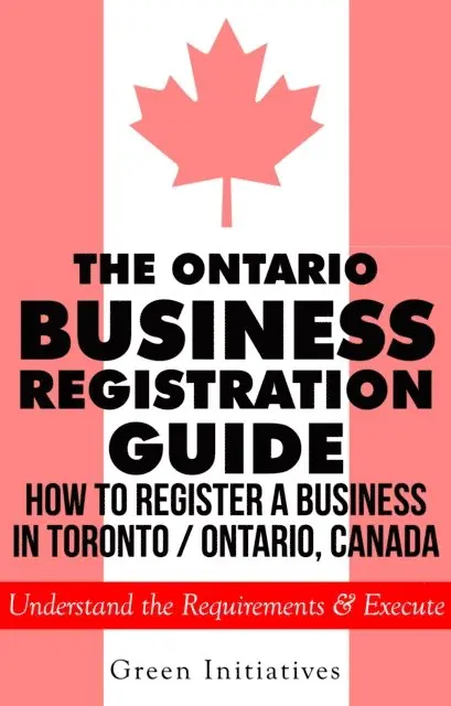 Green Initiatives - Ontario Business Registration Guide: How to Register a Business in Toronto / Ontario, Canada, E-bok. Tillgänglighet: Lägg i varukorg