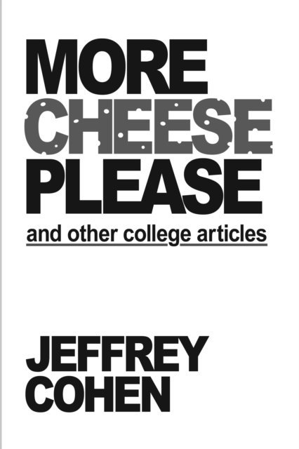 Jeffrey Cohen - More Cheese Please and Other College Articles, E-bok