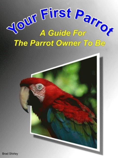 Brad Shirley - Your First Parrot: A Guide For The Parrot Owner To Be, E-bok. Tillgänglighet: Lägg i varukorg