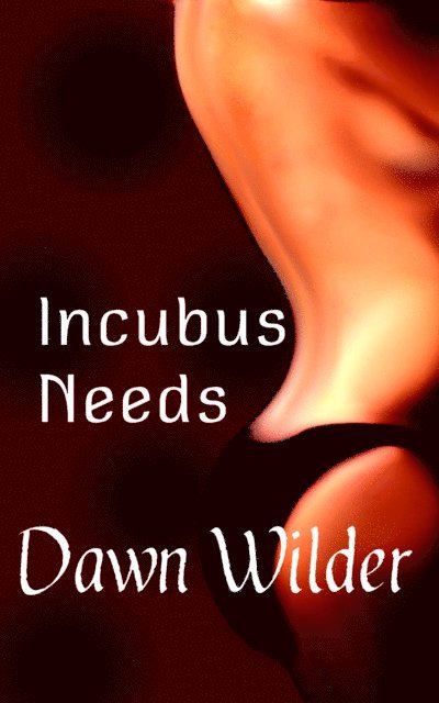 Dawn Wilder - Incubus Needs (Paranormal Erotic Short), E-bok