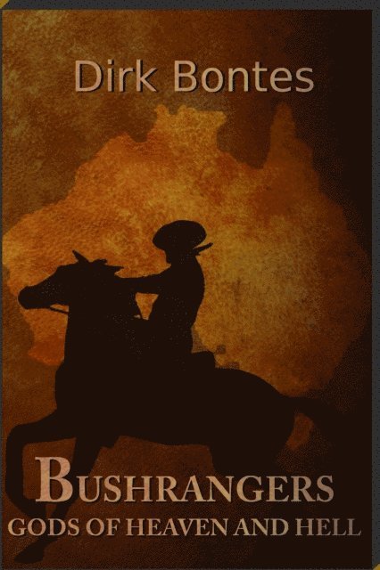 Dirk Bontes - Bushrangers. Gods Of Heaven And Hell, E-bok. Tillgänglighet: Lägg i varukorg
