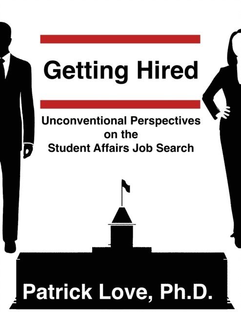 Patrick Love - Getting Hired: Unconventional Perspectives on the Student Affairs Job Search, E-bok