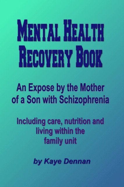 Kaye Dennan - Mental Health Recovery Book: An expose by the mother of a son with schizophrenia including care, nutrition and living within the family unit, E-bok. Tillgänglighet: Lägg i varukorg