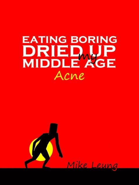 Mike Leung - Eating Boring Dried Up My Middle Age Acne, E-bok