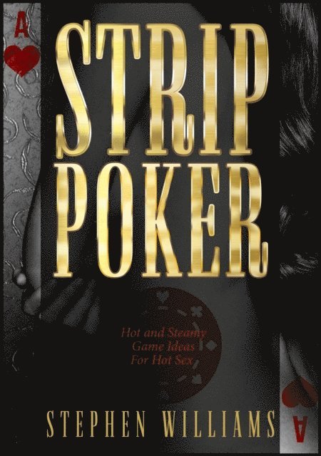 Strip Poker: Hot and Steamy Game Ideas For Hot Sex