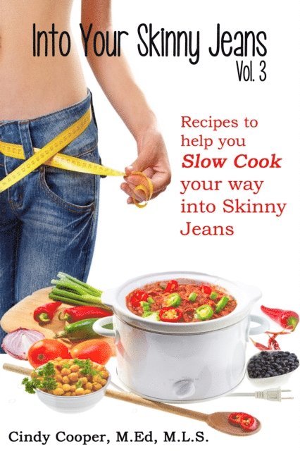 Cindy Cooper - Into Your Skinny Jeans, Vol. 3- Recipes to Help You SLOW COOK Your Way into Skinny Jeans, E-bok
