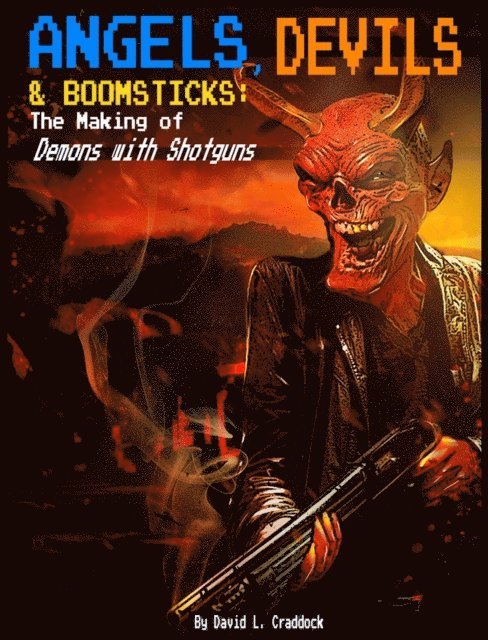 David L. Craddock - Angels, Devils, and Boomsticks: The Making of Demons with Shotguns, E-bok