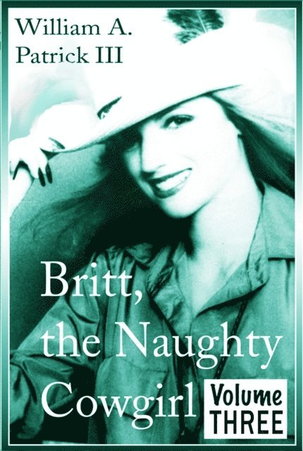 William A. Patrick - Britt the Naughty Cowgirl - Volume Three, E-bok. Tillgänglighet: Lägg i varukorg
