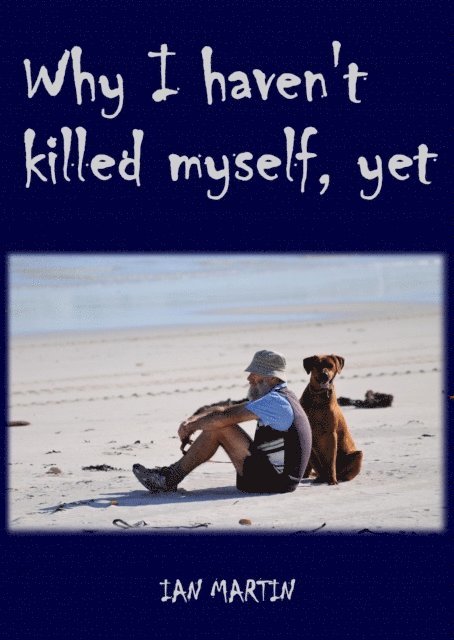 Ian Martin - Why I Haven't Killed Myself, Yet, E-bok