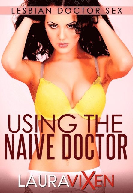 Laura Vixen - Using the Naive Doctor, E-bok