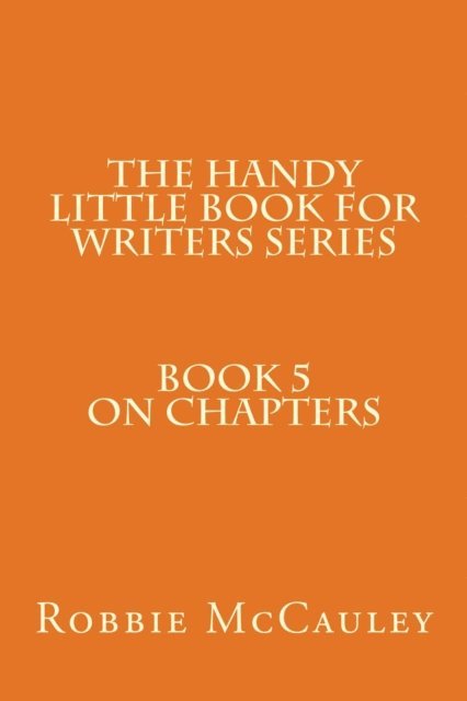 Robbie McCauley - Handy Little Book for Writers Series. Book 5. On Chapters, E-bok