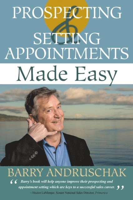 Barry Andruschak - Prospecting and Setting Appointments Made Easy, E-bok