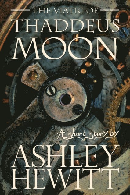 Ashley Hewitt - Viatic of Thaddeus Moon, E-bok
