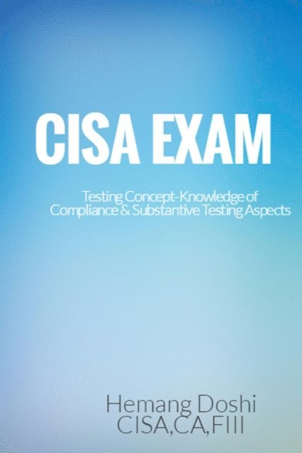 Hemang Doshi - CISA EXAM-Testing Concept-Knowledge of Compliance & Substantive Testing Aspects, E-bok