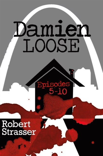 Robert Strasser - Damien Loose, Episodes 5 - 10, E-bok