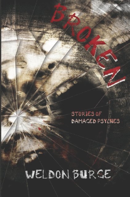 Weldon Burge - Broken: Stories of Damaged Psyches, E-bok