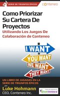 Como priorizar su portafolio de proyectos utilizando los juegos de colaboracion de Conteneo. Un libro de jugadas de la serie Triunfos Epicos. (Spanish Edition)