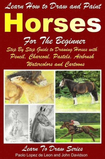 John Davidson, Paolo Lopez de Leon - Learn How to Draw and Paint Horses for Beginners, E-bok. Tillgänglighet: Lägg i varukorg