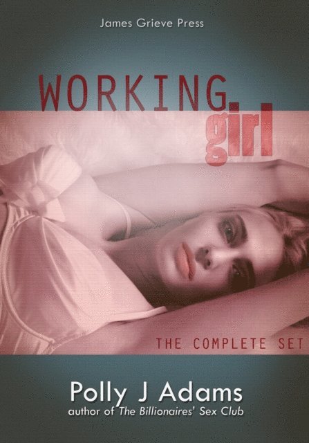 Polly J Adams - Working Girl: The Complete Set, E-bok