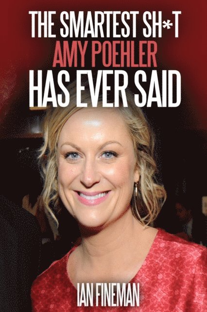 Ian Fineman - Smartest Sh*t Amy Poehler Has Ever Said, E-bok