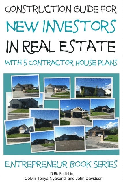 John Davidson, Colvin Tonya Nyakundi - Construction Guide For New Investors in Real Estate: With 5 Ready to Build Contractor Spec House Plans, E-bok. Tillgänglighet: Lägg i varukorg