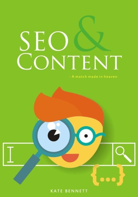 Kate Bennett - SEO & Content- A Match Made in Heaven, E-bok. Tillgänglighet: Lägg i varukorg