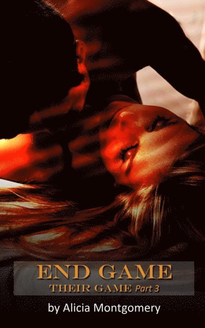 Alicia Montgomery - End Game (Their Game: Part 3), E-bok