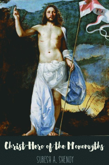 Suresh Shenoy - Christ-Hero of the Monomyths, E-bok