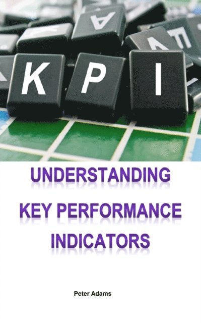 Peter Adams - Understanding Key Performance Indicators, E-bok