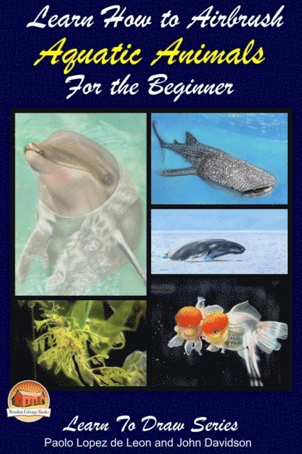 John Davidson, Paolo Lopez de Leon - Learn How to Airbrush Aquatic Animals for the Beginner, E-bok. Tillgänglighet: Lägg i varukorg