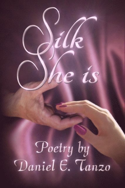 Daniel E. Tanzo - Silk She Is: Poetry by Daniel E. Tanzo, E-bok