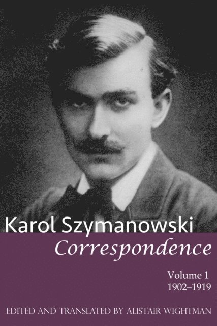 Alistair Wightman - Karol Szymanowski: Correspondence, Volume 1: 1902-1919, E-bok