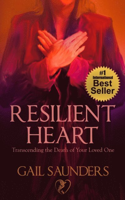 Gail Saunders - Resilient Heart: Transcending the Death of Your Loved One, E-bok