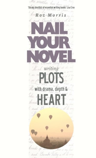 Roz Morris - Writing Plots With Drama, Depth & Heart: Nail Your Novel, E-bok