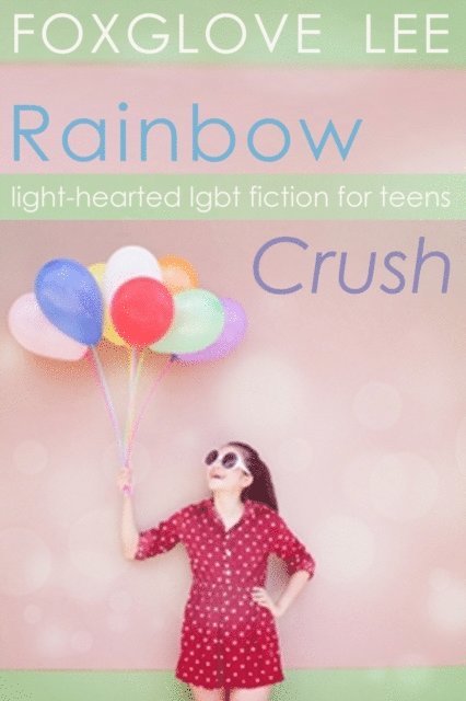 Foxglove Lee - Rainbow Crush: Light-Hearted LGBT Fiction for Teens, E-bok. Tillgänglighet: Lägg i varukorg