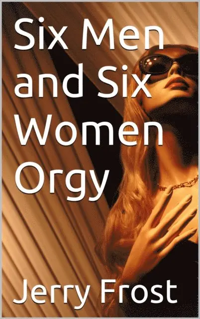 Jerry Frost - Six Men and Six Women Orgy, E-bok. Tillgänglighet: Lägg i varukorg