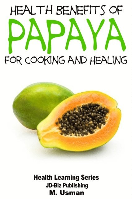M. Usman - Health Benefits of Papaya: For Cooking and Healing, E-bok