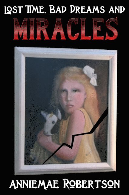 AnnieMae Robertson - Lost Time, Bad Dreams and Miracles, E-bok