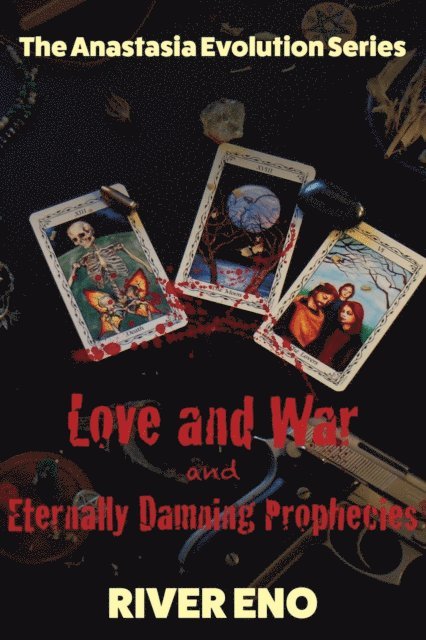 River Eno - Love and War - and Eternally Damning Prophecies (The Anastasia Evolution Series), E-bok