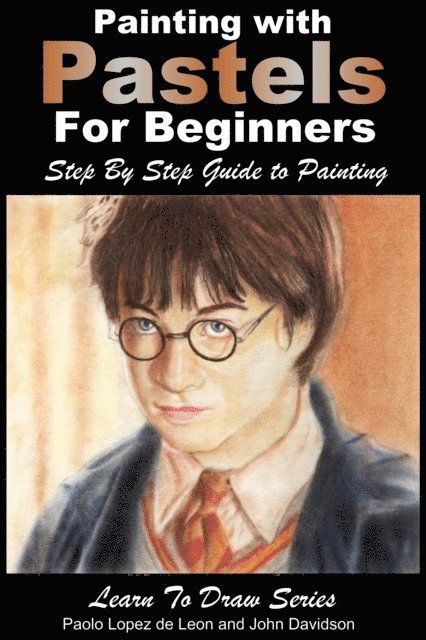 John Davidson, Paolo Lopez de Leon - Painting with Pastels For Beginners: Step by Step Guide to Painting, E-bok. Tillgänglighet: Lägg i varukorg
