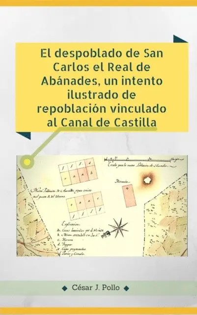 Cesar J. Pollo - El despoblado de San Carlos el Real de Abanades, un intento ilustrado de repoblacion vinculado al Canal de Castilla, E-bok. Tillgänglighet: Lägg i varukorg
