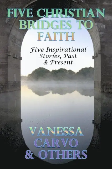 Vanessa Carvo - Five Christian Bridges To Faith: Inspirational Stories Past & Present, E-bok. Tillgänglighet: Lägg i varukorg