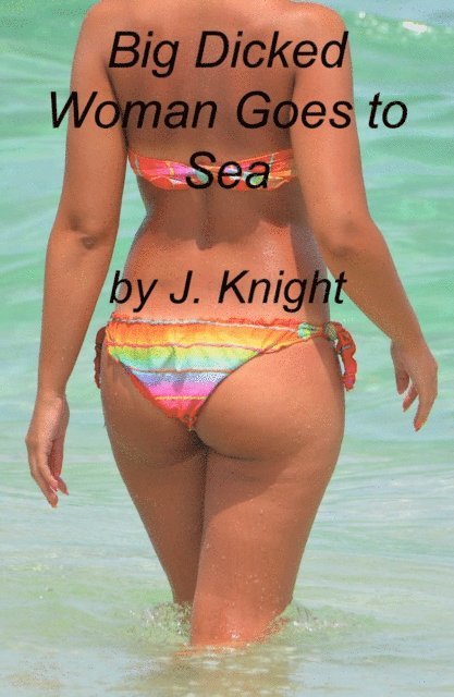 J. Knight - Big Dicked Woman Goes to Sea, E-bok