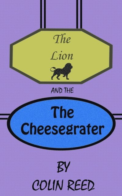 Colin Reed - Lion and the Cheesegrater, E-bok