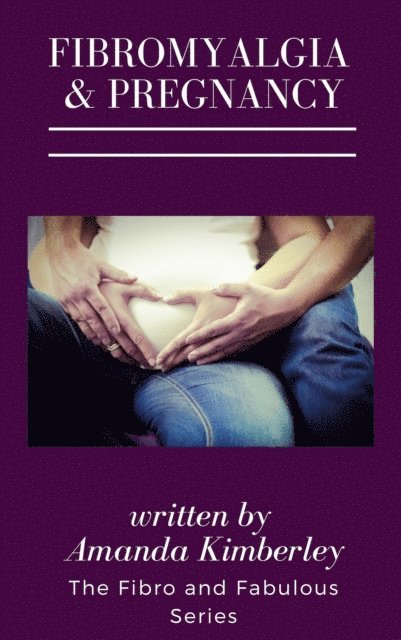 Amanda Kimberley - Fibromyalgia and Pregnancy Book Three of the Fibro and Fabulous Series, E-bok