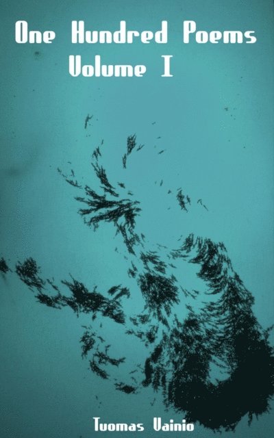 Tuomas Vainio - One Hundred Poems, Volume I, E-bok